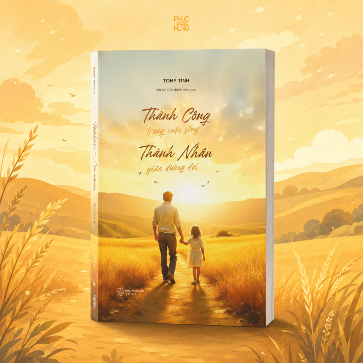 5 Hồi ký cha dành cho con - Thành Công Trong Cuộc Sống, Thành Nhân Giữa Đường Đời_Tony Tỉnh - Ảnh 1